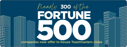 Nearly 300 of the 2020 Fortune 500 companies now offer in-house Toastmasters clubs